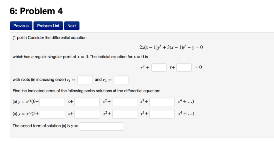 6: Problem 4 Previous Problem List Next (1 point) Consider the differential equation which has a regular singular point at x