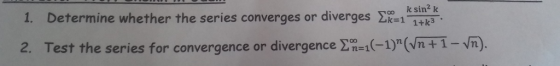 k sin2 k diverges k1 1+k3 1. Determine whether the series converges or divergence -1(-1)(Vn+1-Vm). 2. Test the series for co