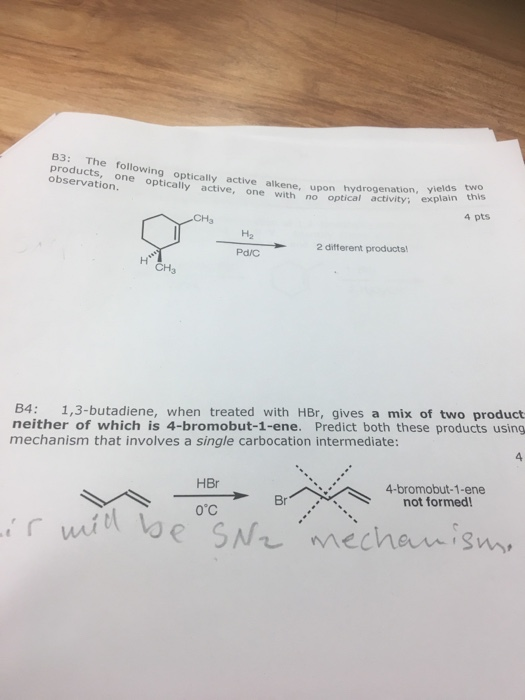 B3: The following optically active oone optically active, one with no optical ac alkene, upon hydrogeraito explain this obser