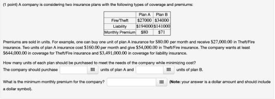1 point) A company is considering two insurance plans with the following types of coverage and premiums: Plan APlan B Fire/Th