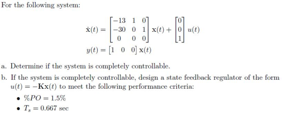 For the following system: -13 1 0 x(t)30 01x(t)u(t) y(t)=[1 이 x(t) 0 a. Determine if the system is completely controllable. b