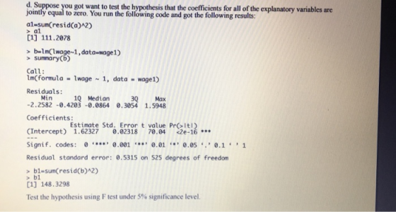 d. Suppose you got want to test the hypothesis that the coefficients for all of the explanatory variables are jointly equal t