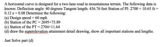 A horizontal curve is designed for a two-lane road in mountainous terrain. The following data is known: Deflection angle: 40
