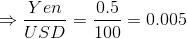 \Rightarrow \frac {Yen}{USD} = \frac{0.5}{100} = 0.005