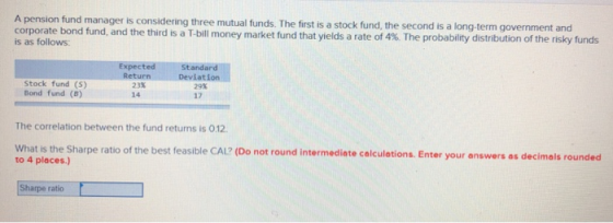 A pension fund manager is considering three mutual funds. The first is a stock fund, the second is a long-term government and