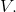 V.