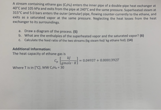 A stream containing ethane gas (C2He) enters the inner pipe of a double-pipe heat exchanger at 40°C and 105 kPa and exits fro