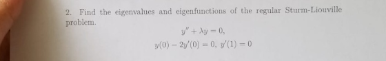 ind the eigenvalues and eigenfunctions of the regular Stu problem y(0) -2(0() 0