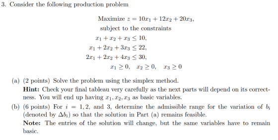 3. Consider the following production problem Maximize 10r 12r2 20r, subject to the constraints xi +x2 +x3 10. ri + 2r2 +3rs 3