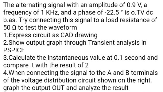 The alternating signal with an amplitude of 0.9 V, a frequency of 1 KHz, and a phase of -22.5° is o.TV dc b.as. Try connectin