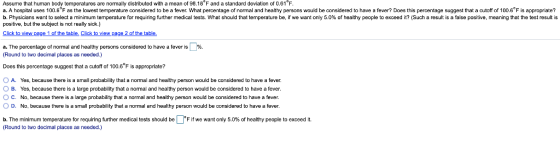 Assume that human body temperatures are normally distributed with a mea of 98.18°F and a standard deviation of 0.61 F a. A ho