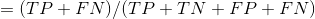 =(TP+FN)/(TP+TN+FP+FN)