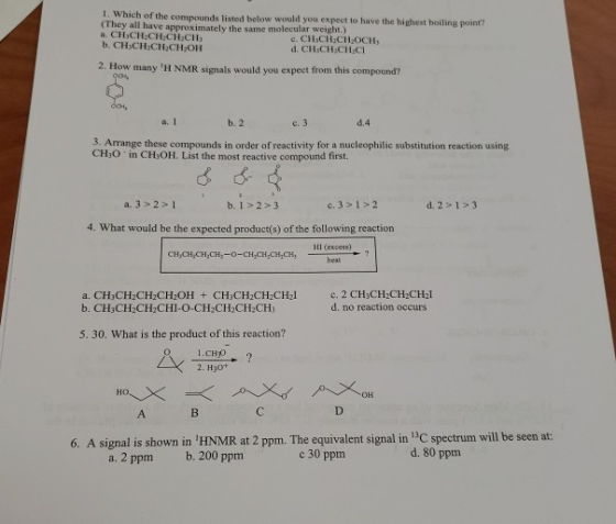 1. Which of the compounds listed below would you expect to have the highest boiling point? They all have approximately the sa
