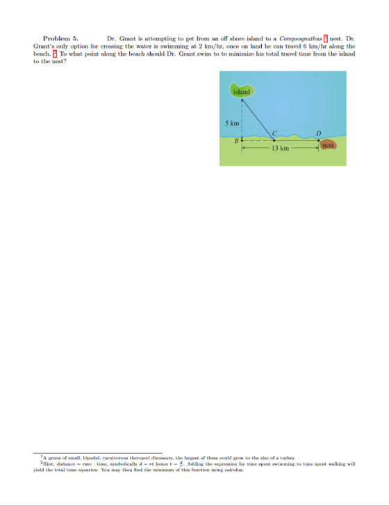 Problem 5. Grants only option for crossing the water is swimming at 2 km/hr, once on land he can travel 6 km/hr along the be
