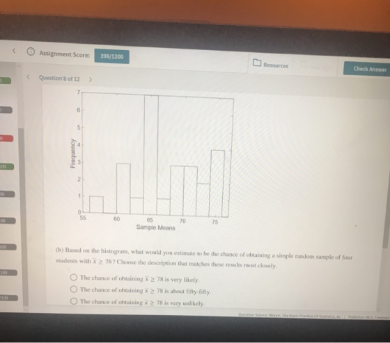 OAssignment Score: 398/1200 Resources Check Answer Question 8 of 12 100 00 75 70 60 65 00 Sample Means 100 (b) Based on the h