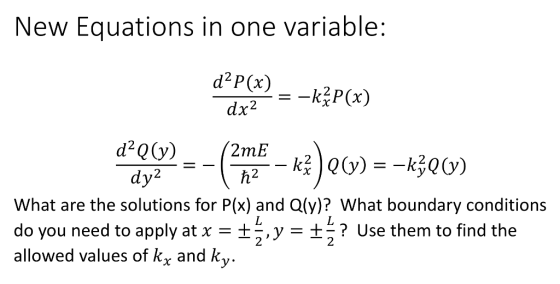 New Equations in one variable: d2P(x) dyt h2* What are the solutions for P(x) and Q(y)? What boundary conditions do you need