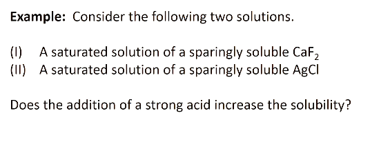 Example: Consider the following two solutions. () A saturated solution of a sparingly soluble CaF2 (I) A saturated solution o