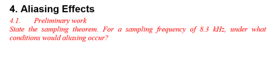 4. Aliasing Effects 1. Preliminary work State the sampling theorem. For a sampling frequency of 8.3 kH,under what conditions