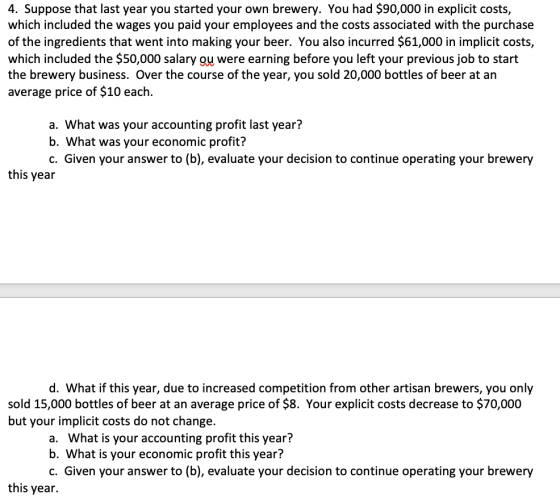4. Suppose that last year you started your own brewery. You had $90,000 in explicit costs, which included the wages you paid