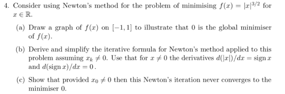 4. Consider using Newtons method for the problem of minimising f(x) = |x13/2 for (a) Draw a graph of f(x) on [-1,1] to illus