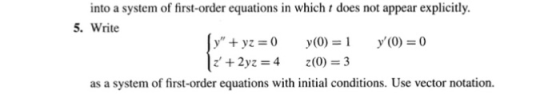 into a system of first-order equations in which does not appear explicitly. 5. Write s with initial conditions