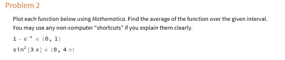 Problem 2 Plot each function below using Mathematica. Find the average of the function over the given interval You may use an