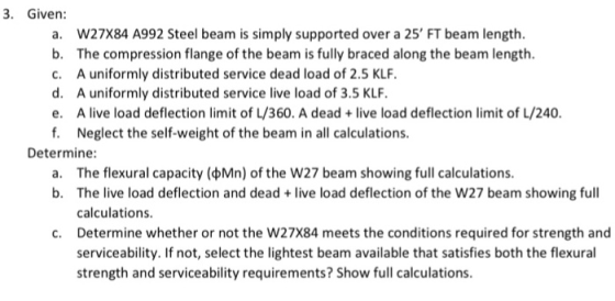 3. Given a. W27X84 A992 Steel beam is simply supported over a 25 FT beam length. b. The compression flange of the beam is fu