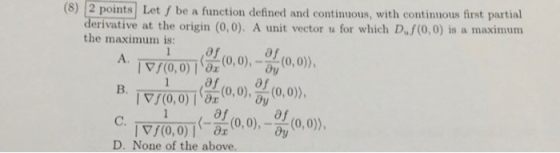 (8) 2 points Let f be a function defined and continuous, with continuous first partial derivative at the origin (0,0). A unit
