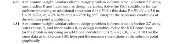 4.80 A minimum weight tubular column design problem is formulated in Section 2.7 using mean radius R and thickness t as desig