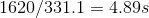 1620/331.1 = 4.89s