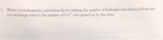 Write a stoichiometric conversion factor relating the number of hydrogen ions displaced from the ion exchange resin to the nu