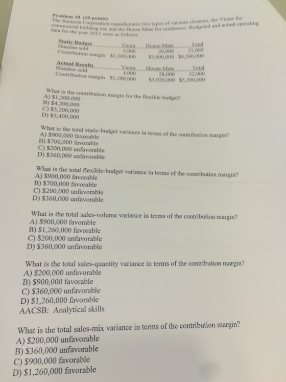 Problem 10 (10 points) The Sarasota Corporation manufactures two types of vacuum cleaners, the Victor for nmercial building u