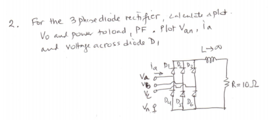 2. For the 3phise diade reher, t apld Vo and pownolond PF lot Va ant voltp across diodo D A.