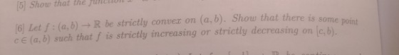 15) Show that the fune [6] Let f : (a, b) → R be strictly convex on (a,b). Show that there is 80 cE (a, b) such that f is str