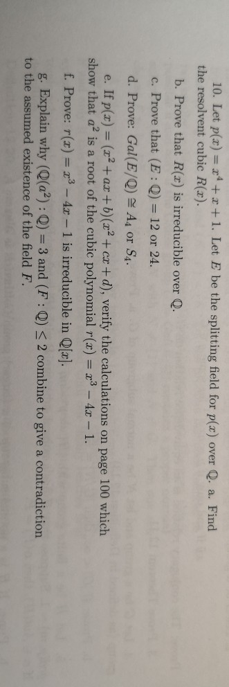 10. Let p(x) +1. Let E be the splitting field for p(x) over Q. a. Find the resolvent cubic R(z). b. Prove that R(x) is irredu