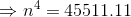 \Rightarrow n^4=45511.11