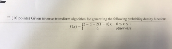 (10 points) Given inverse-transform algorithm for generating the following probability density function: f(x)-f-a-2(1-a)x, ot