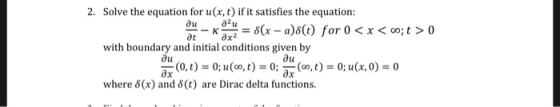 Solve the equation for u(x, t) if it satisfies the equation: with boundary and initial conditions given by where δ(x) and δ(t