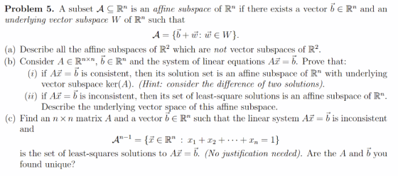 Problem 5. A subset A C R, is an afǐпє subspace of Rn if there exists a vector b underlying vector subspace W of R such tha