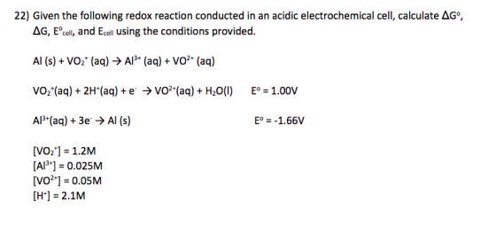 22) Given the following redox reaction conducted in an acidic electrochemical cell, calculate ΔG®, ΔG, Eocell, and Ecell usin