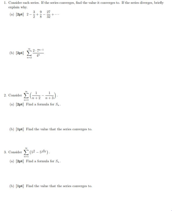 1. Consider each series. If the series converges, find the value it converges to. If the series diverges, briefly explain why