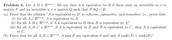 Problem 4. Let A, B e Rmxn. We say that A is equivalent to B if there exist an invertible m x m n x n matrix Q such that PAQ