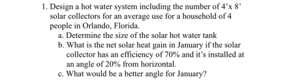 1. Design a hot water system including the number of 4x 8 solar collectors for an average use for a household of 4 people i