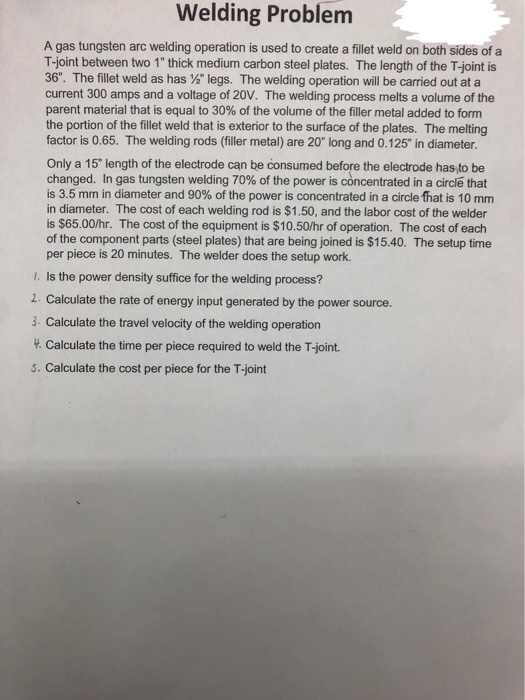 Welding Problem A gas tungsten arc welding operation is used to create a fillet weld on both sides of a T-joint between two 1