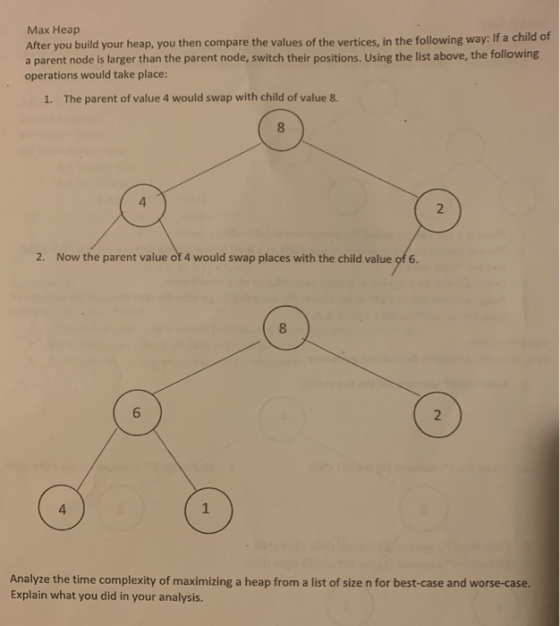Max Heap After you build your heap, you then compare the values of the vertices, in the following way: If a child of a parent