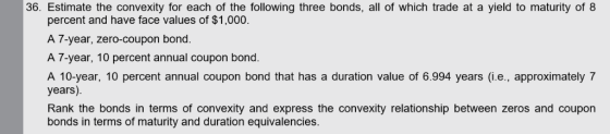 36. Estimate the convexity for each of the following three bonds, all of which trade at a yield to maturity of 8 percent and