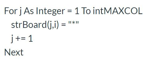 For j As Integer = 1 To intMAXCOL strBoard(j,i) = *