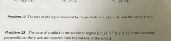 1) Problem 12 The area of the region bounded by the parabola x y-3) and the line y x is Problem 13 The base of a solid S is t