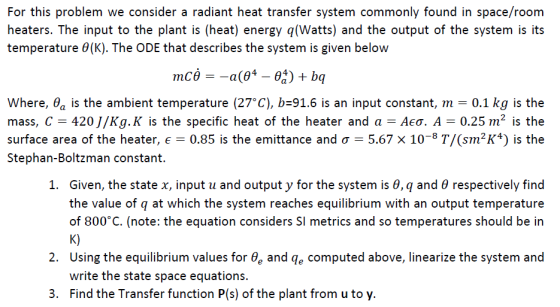 For this problem we consider a radiant heat transfer system commonly found in space/room hoaters. Ihe ipu io the plani is (hc