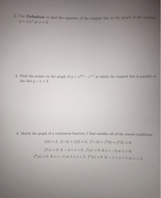 2. Use Definition to find the equation of the tangent line to the graph of the equation y- 1/2 at -2 3. Find the points on th